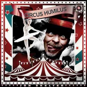 Jon Skelter - Circus Humilus (2015) Jon Skelter - Circus Humilus (2015)