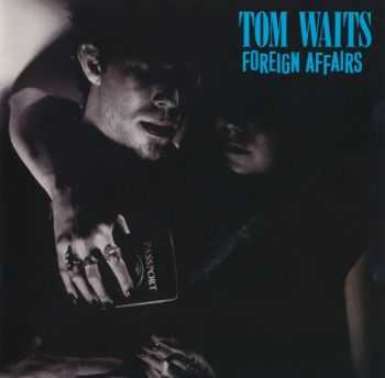 Tom Waits - Foreign Affairs (1977/ 1990) Tom Waits - Foreign Affairs (1977/ 1990)