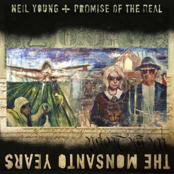 Neil Young and Promise Of The Real – The Monsanto Years (2015) Neil Young and Promise Of The Real – The Monsanto Years (2015)