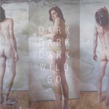 Dark Dark Dark - Wild Go (2010)