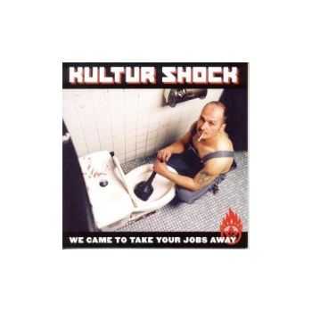 Kultur Shock - We Came To Take Your Jobs Away (2006)
