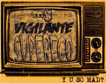 My Vigilante Superego - Y U So Mad? (2013)