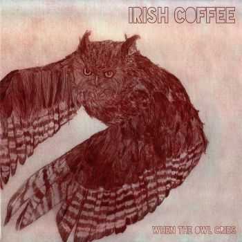 Irish Coffee - When The Owl Cries (2015) Irish Coffee - When The Owl Cries (2015)