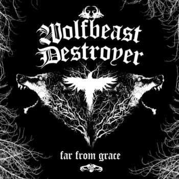 Wolfbeast Destroyer - Far From Grace (2011)