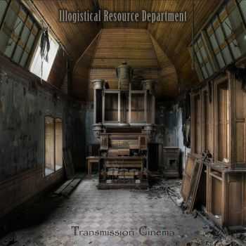 Illogistical Resource Dept. - Transmission Cinema (2015)