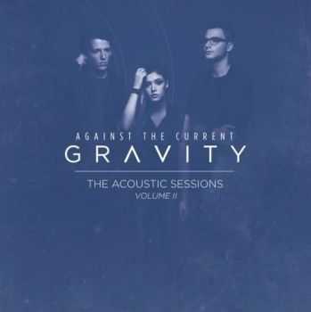 Against The Current - Gravity (The Acoustic Sessions, Vol. II) [EP] (2015)