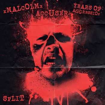 xMALCOLMx / ACCUSER / YEARS OF AGGRESSION - Split (2015) xMALCOLMx / ACCUSER / YEARS OF AGGRESSION - Split (2015)