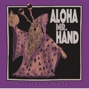 Aloha Mr. Hand - Hipster Killer (2015)