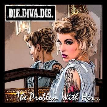 Die Diva Die - The Problem With Her (2015)