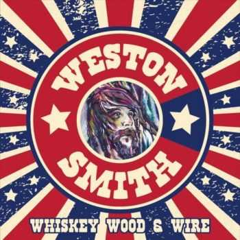 Weston Smith - Whiskey Wood & Wire (2015)