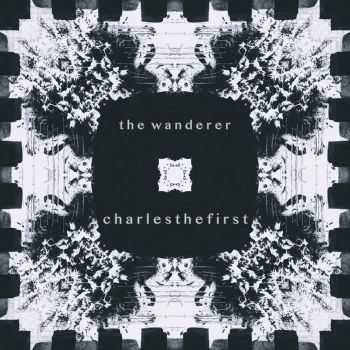 CharlestheFirst - the wanderer, part 1 (2015)
