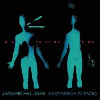 Jean Michel Jarre, 3D (Massive Attack)   Watching You (2015)