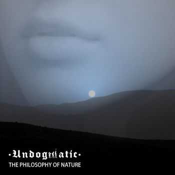 Undogmatic - The Philosophy Of Nature (2015)