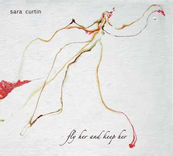 Sara Curtin - Fly Her And Keep Her (EP) (2010) Sara Curtin - Fly Her And Keep Her (EP) (2010)