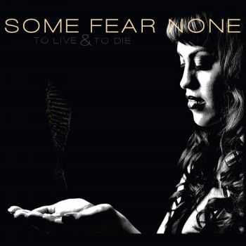 Some Fear None - To Live And To Die (2015) Some Fear None - To Live And To Die (2015)