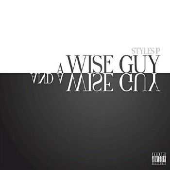 Styles P - A Wise Guy and A Wise Guy (2015)