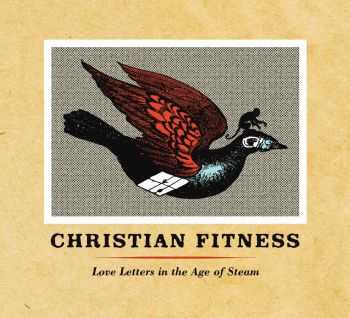 Christian Fitness - Love Letters In The Age Of Steam (2015)