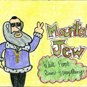 Mountain Jew - White People Ruin Everything (EP) (2015) Mountain Jew - White People Ruin Everything (EP) (2015)