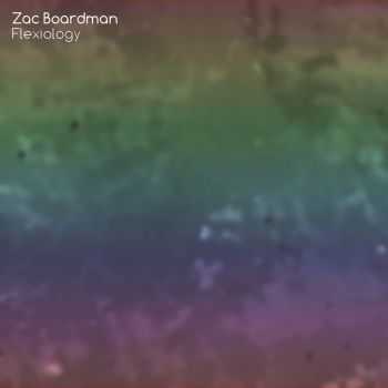 Zac Boardman - Flexiology (2015) Zac Boardman - Flexiology (2015)