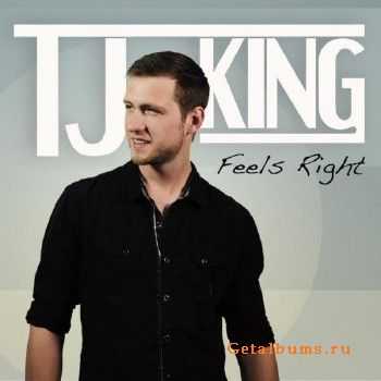 TJ King - Feels Right (2015)