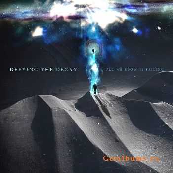 Defying The Decay - All We Know Is Failing (2015) Defying The Decay - All We Know Is Failing (2015)