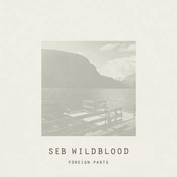  Seb Wildblood - Foreign Parts (2015)