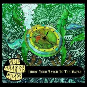 The Selfish Cales - Throw Your Watch To The Water (2015)