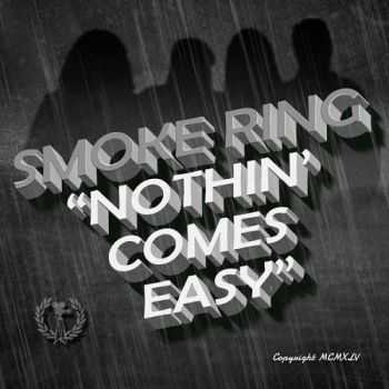 Smoke Ring - Nothin' Comes Easy (2015)