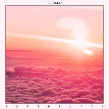 REPTILIAN - Better Days (2015)
