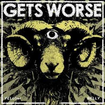Gets Worse - Yellow Belly (2015) Gets Worse - Yellow Belly (2015)