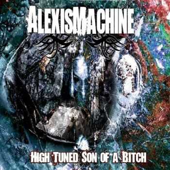 AlexisMachine - High Tuned Son Of A Bitch (2015)
