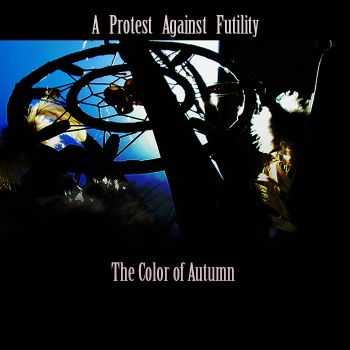 A Protest Against Futility - The Color Of Autumn (2015)