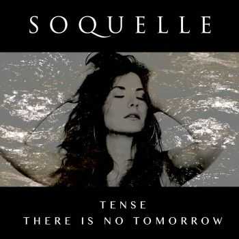 Soquelle - Tense / There Is No Tomorrow (2015)