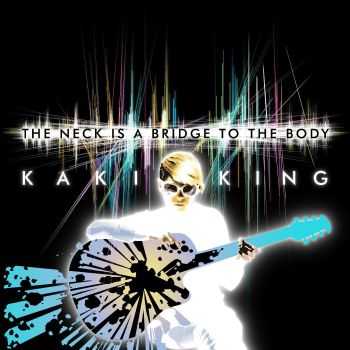 Kaki King - The Neck is a Bridge to the Body (2015)