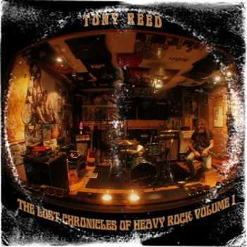 Tony Reed - The Lost Chronicles Of Heavy Rock Vol.1 (2015)