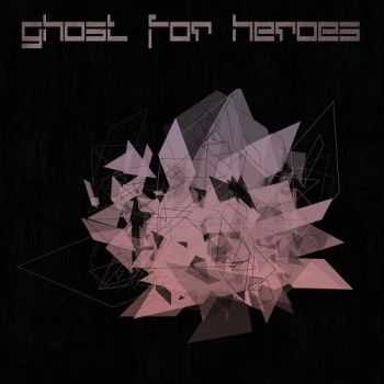 Ghost For Heroes - Ghost For Heroes (2015) Ghost For Heroes - Ghost For Heroes (2015)