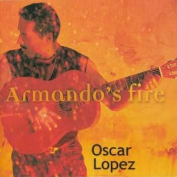 Oscar Lopez - Armando`s Fire (2000)