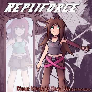 Repliforce - Distant Memories Once Lost (Dark Reflections) (2010)