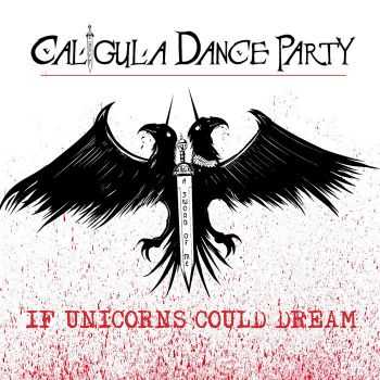 Caligula Dance Party - If Unicorns Could Dream (2015)