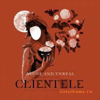 The Clientele - Alone And Unreal: The Best Of The Clientele (2015)