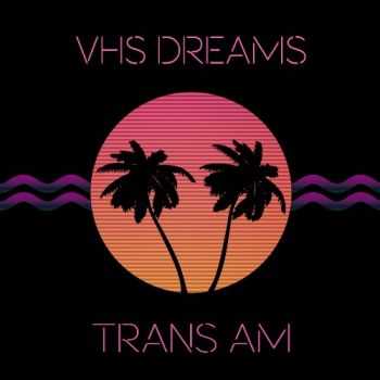VHS Dreams - Trans AM (2015)
