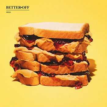 Better Off - Milk (2015) Better Off - Milk (2015)