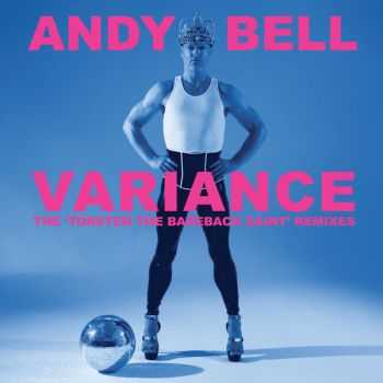 Andy Bell - Variance : The 'Torsten the Bareback Saint ' Remixes (2015)