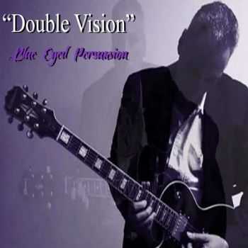 Blue Eyed Persuasion - Double Vision (2015)