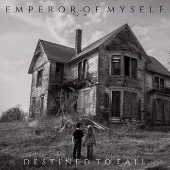 Emperor Of Myself - Destined To Fail (2015) Emperor Of Myself - Destined To Fail (2015)