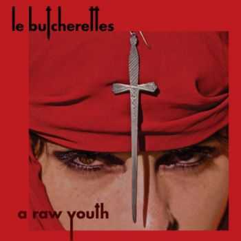 Le Butcherettes - A Raw Youth (2015) Le Butcherettes - A Raw Youth (2015)
