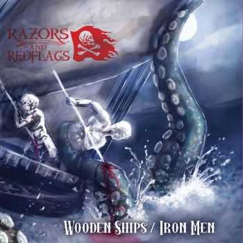 Razors And Red Flags - Wooden Ships / Iron Men (2015) Razors And Red Flags - Wooden Ships / Iron Men (2015)
