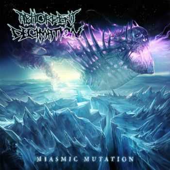 Abhorrent Decimation - Miasmic Mutation (2015)
