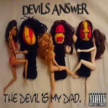 Devils Answer - The Devil Is My Dad  2015