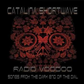 Catalina Shortwave - Radio Voodoo: Songs From The Dark End Of The Dial (2015) Catalina Shortwave - Radio Voodoo: Songs From The Dark End Of The Dial (2015)